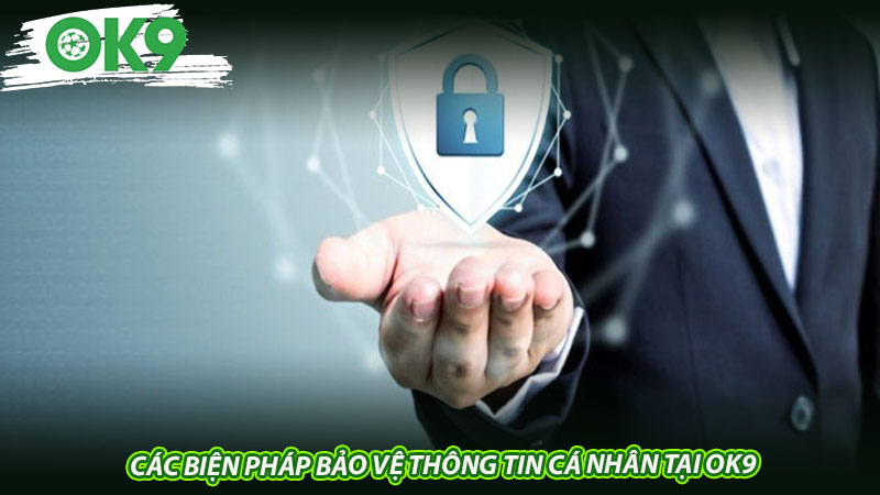 Các biện pháp bảo vệ thông tin cá nhân tại OK9