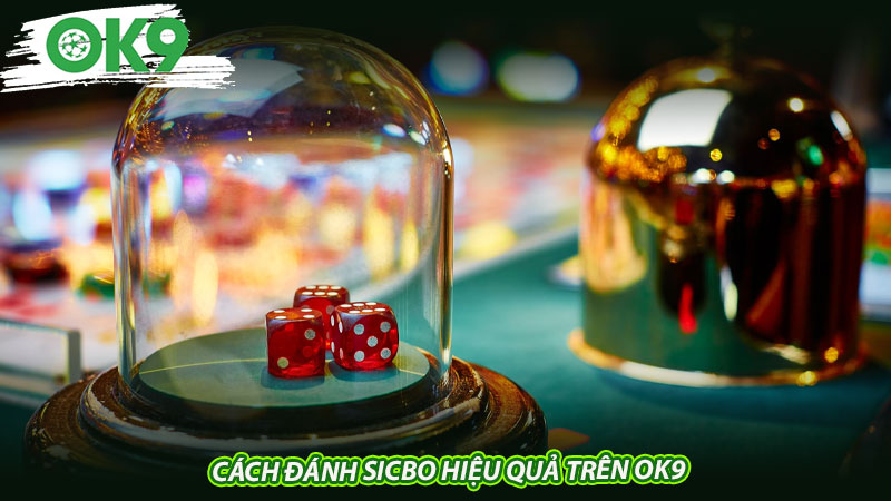 Cách đánh Sicbo hiệu quả trên OK9