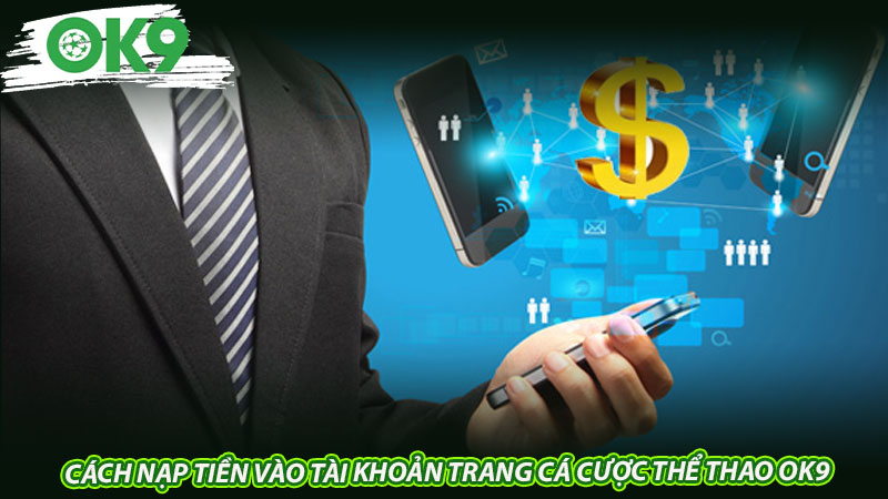 Cách nạp tiền vào tài khoản trang cá cược thể thao OK9