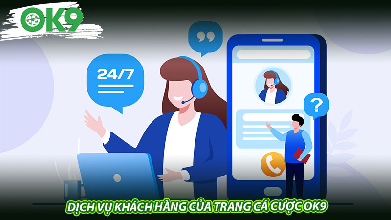 Dịch vụ khách hàng của trang cá cược OK9