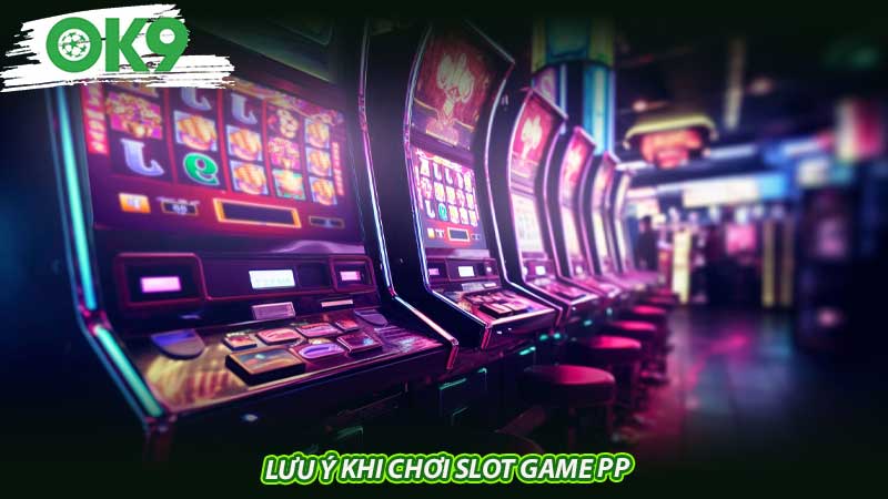 Lưu ý khi chơi slot game PP